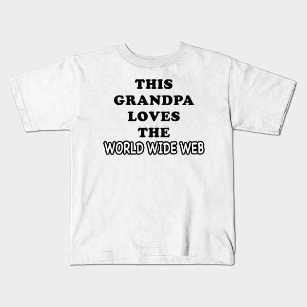 THIS GRANDPA LOVES THE WORLD WIDE WEB Kids T-Shirt by TheCosmicTradingPost